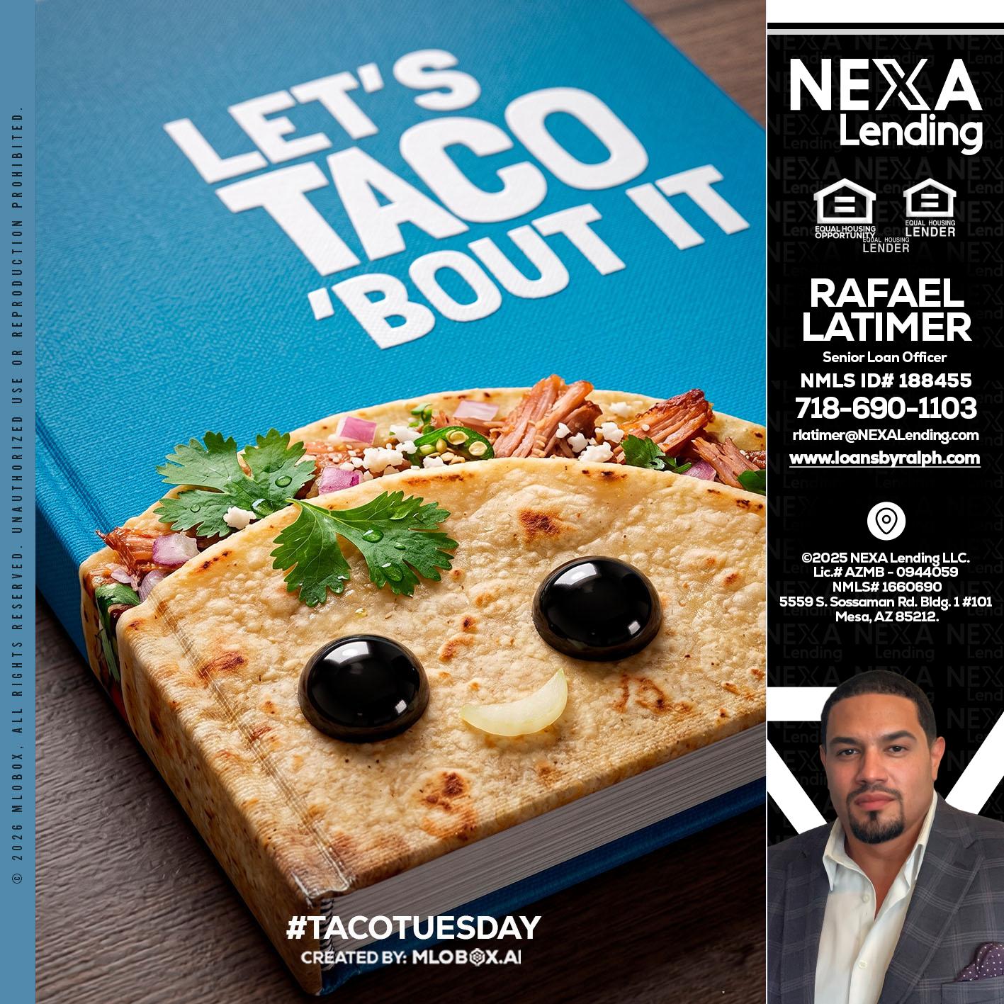 LETS TACO ABOUT IT - Rafael Latimer -Senior Loan Officer