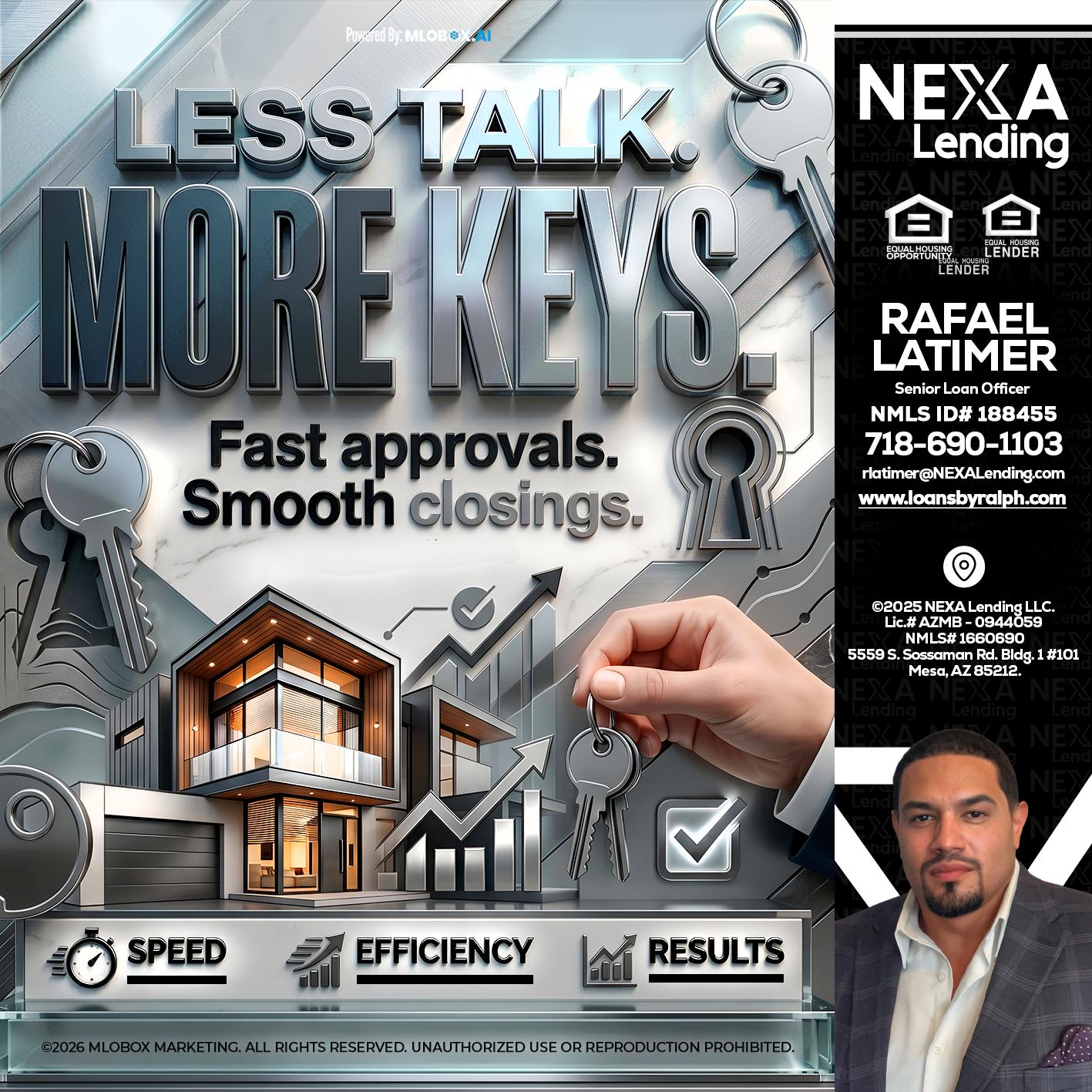 LESS TALK, MORE KEYS! - Rafael Latimer -Senior Loan Officer
